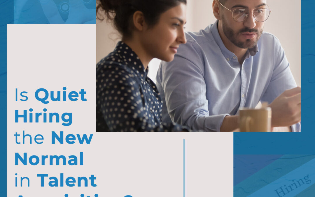 Is Quiet Hiring the New Normal in Talent Acquisition?