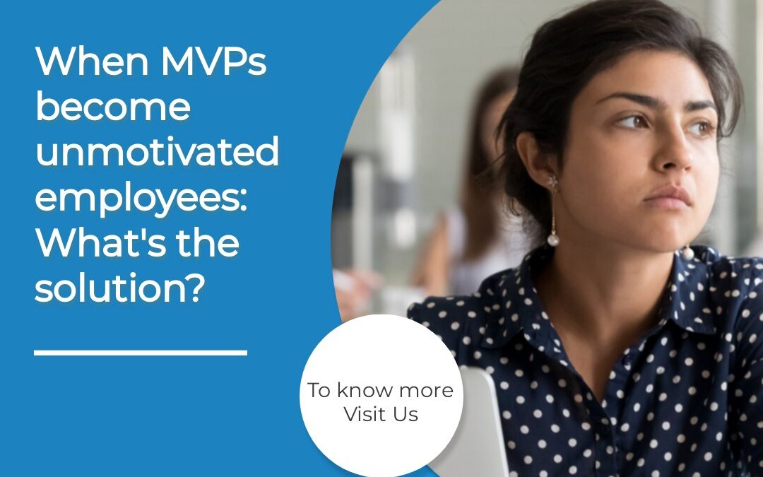 When MVPs become unmotivated employees: What’s the solution?