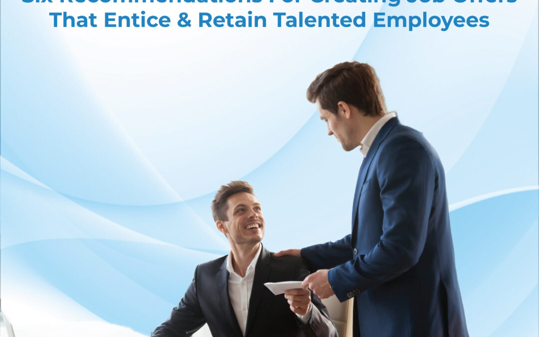 Six recommendations for creating job offers that entice and retain talented employees